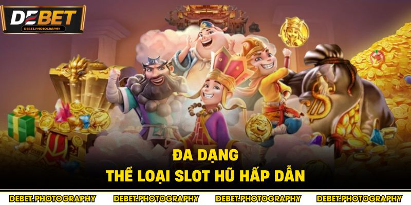 Đa dạng thể loại slot hũ hấp dẫn